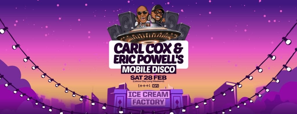Carl Cox & Eric Powell’s Mobile Disco Presented by Plus Plus Plus & ICF
