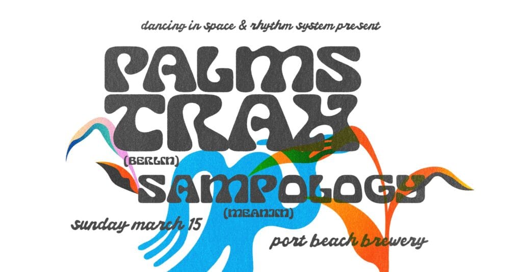 Dancing in space x Rhythm System pres. PALMS TRAX (BERLIN) & SAMPLOGY (Meanjin) Port Beach Brewery Sunday 15th March 2pm - 10pm