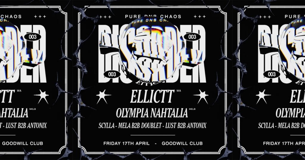 DISORDER PRESENTS - DISORDER: 003 ft. ELLICTT (WA) & OLYMPIA NAHTALIA (MELB) 🗓️ Friday 17th April 2026