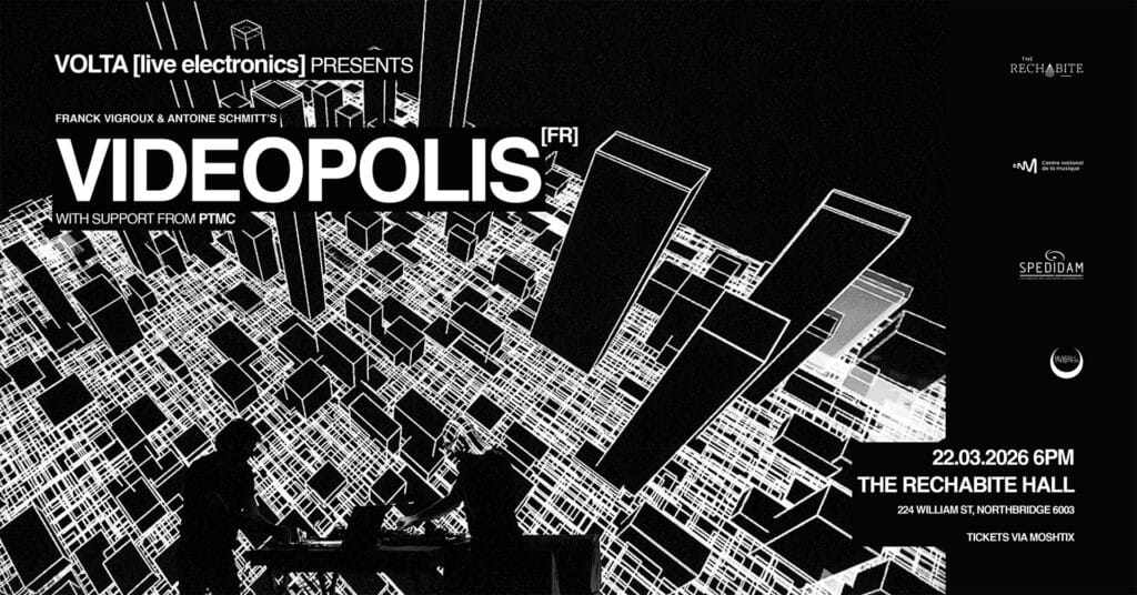 VOLTA [live electronics] PRESENTS VIDEOPOLIS [FR] SUNDAY 22ND MARCH @ THE RECHABITE HALL