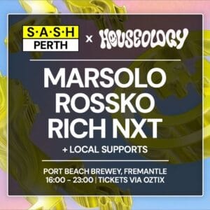 S.A.S.H & Houseology are teaming up to host MARSOLO, ROSSKO & RICH NXT in Perth!