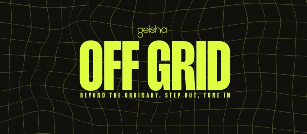 GEISHA presents: OFF GRID BEYOND THE ORDINARY. STEP OUT, TUNE IN. ✧ Thursday 2nd April 2026 (Good Friday Eve)