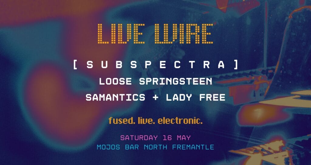Subspectra + loose springsteen LIVE WIRE 8:00pm, Sat 16 May, 2026 Mojos Bar, North Fremantle, WA