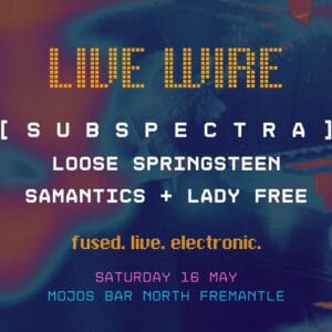 Subspectra + loose springsteen LIVE WIRE 8:00pm, Sat 16 May, 2026 Mojos Bar, North Fremantle, WA