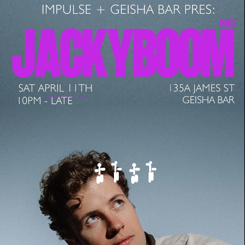 Impulse x Geisha Bar Pres. Jackyboom 18+ 10:00pm, Sat 11th Apr 2026 Geisha Bar