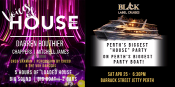 black Label Cruises & Voices of House VOICES OF HOUSE - PERTH Darren Bouthier • Chappers • Mitchell James Plus the electric energy of Creo Saxman with Percussion by CoCo & The VOH Dancers Barrack Street Jetty (Perth, WA) Saturday, 25 April 2026 6:30 pm