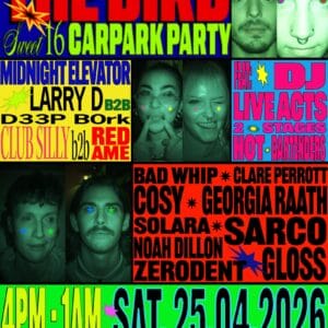 The Bird Sweet 16 Carpark Party Bad Whip, Noah Dillon, Gloss, Sarco, Georga Raath, Cosy, Zerodent, Solara, Clare Perrott, Midnight Elevator, Club Silly b2b Redame, Larry D b2b D33p Bork (vertigo). The Bird (Northbridge, Perth, WA) Saturday, 25 April 2026 4:00 pm