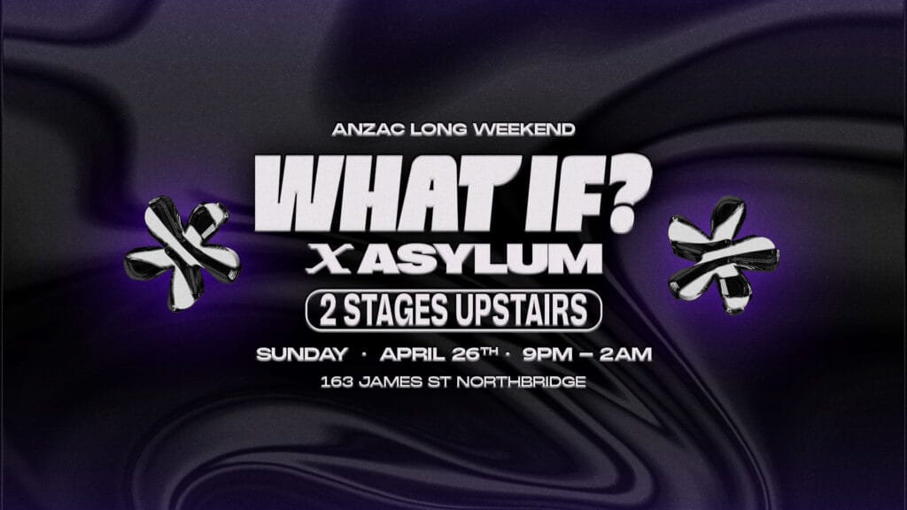 🌹ANZAC DAY WEEKEND—WHAT IF? FRIDAYS x ASYLUM🌹