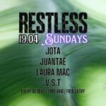 Stay Restless xx SUN - 19.04.2026 - 4PM-1AM Jota Juantae Laura Mac V.S.T + Restless DJs