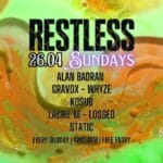 See you next Sunday? Stay Restless xx SUN - 26.04.2026 - 4PM-1AM Alan Badran GRAVOX Kosub Lachie M Lossed STATIC WHYZE + Restless DJs