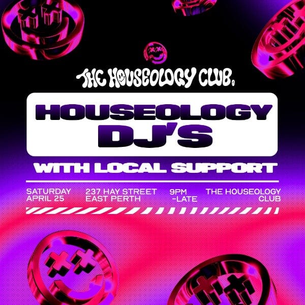 The Houseology Club THC ft. Houseology DJ's 9:00pm, Sat 25 April, 2026 Barbes, WA