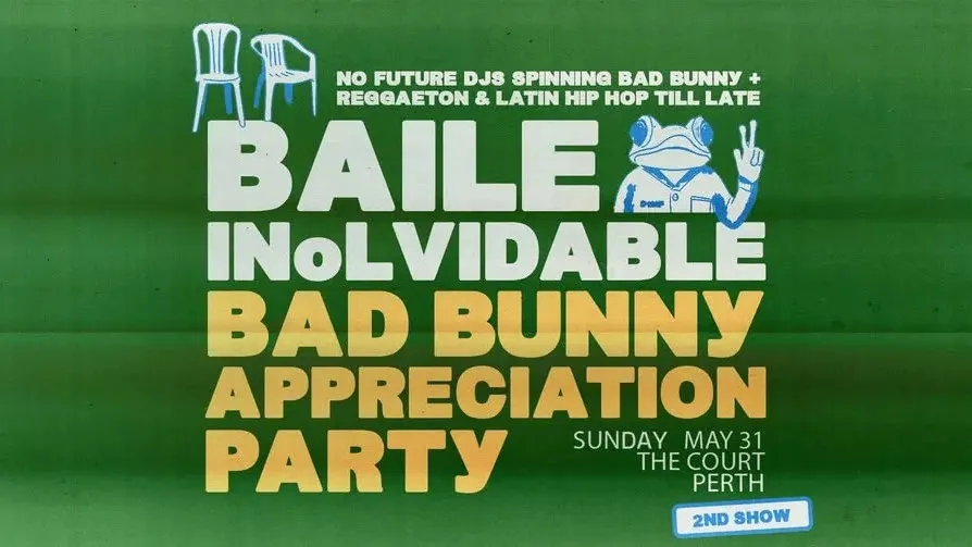 2ND SHOW ADDED - BAILE INoLVIDABLE: Bad Bunny Appreciation Party - Perth No Future presents BAILE INoLVIDABLE: Bad Bunny Appreciation Party - Perth The Court Hotel (Perth, WA) Sunday, 31 May 2026 8:00 pm