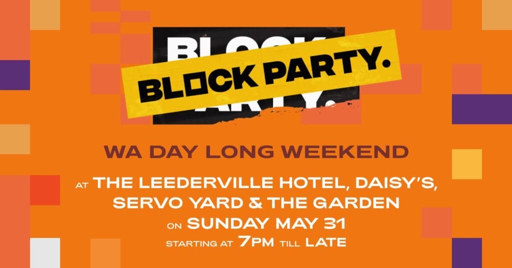 Block Party : WA Day Long Weekend 18+ 07:00pm, Sun 31st May 2026 The Leederville Precinct
