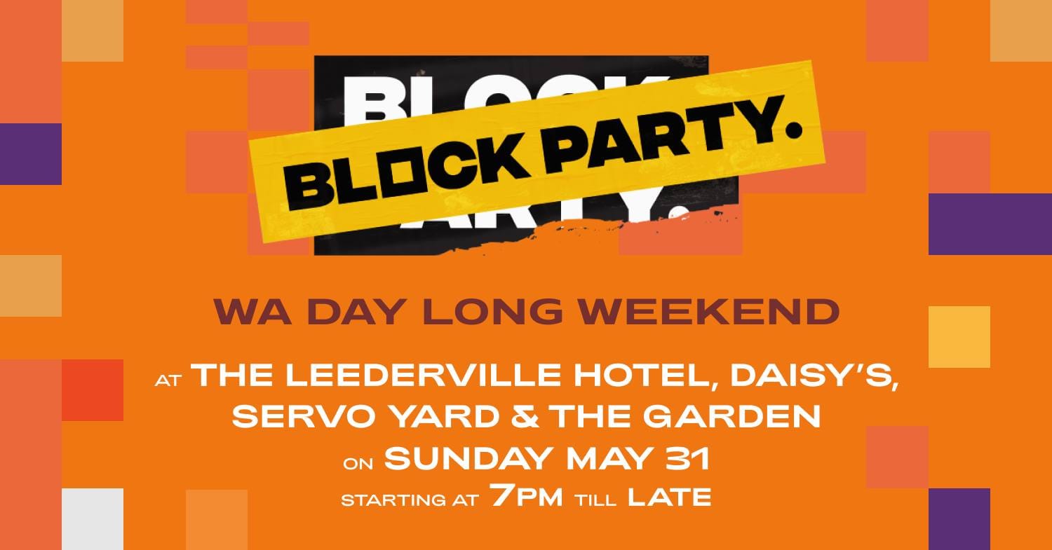 Block Party : WA Day Long Weekend 18+ 07:00pm, Sun 31st May 2026 The Leederville Precinct