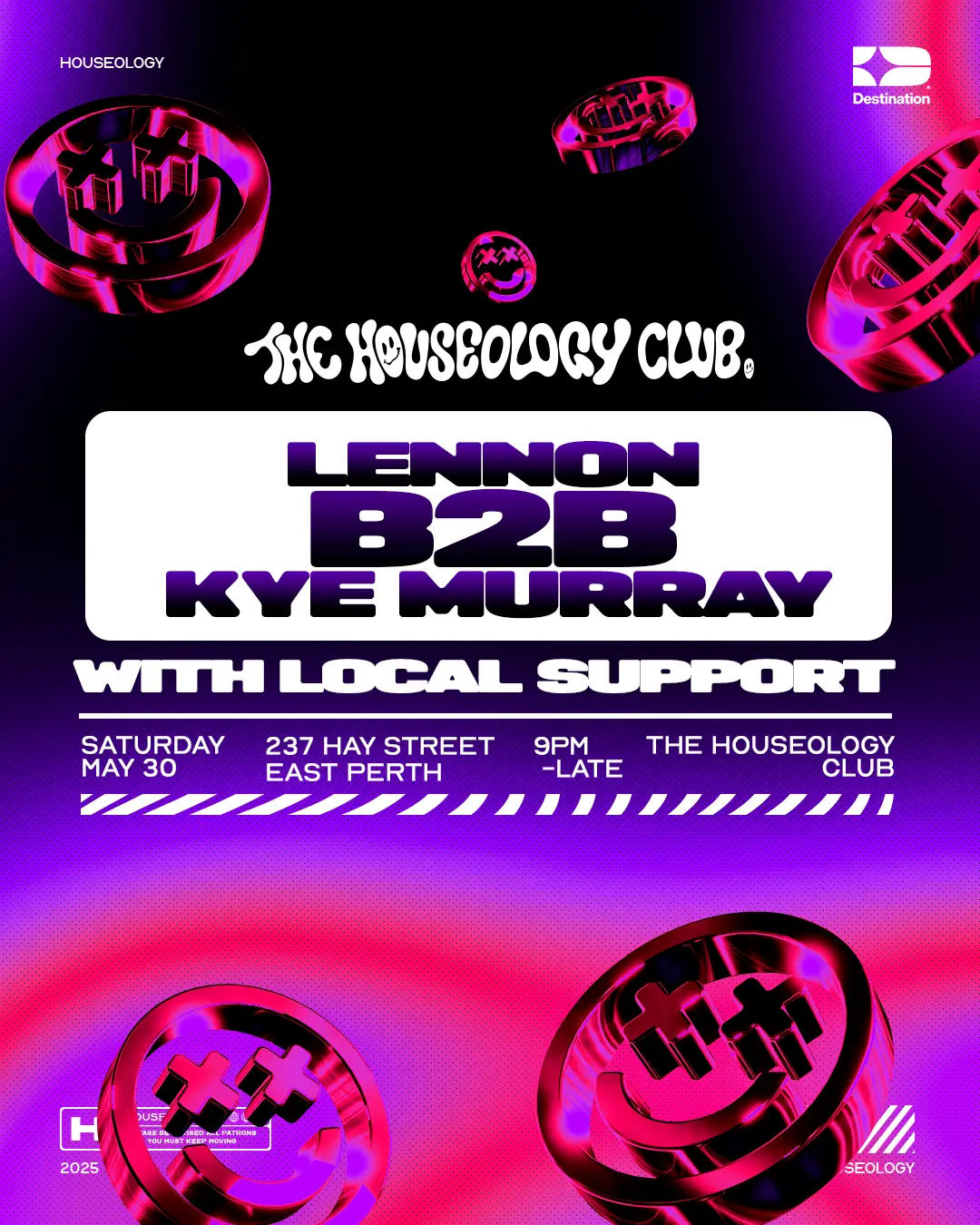 The Houseology Club The Houseology Club ft. LENNON & KYE MURRAY 10:00pm, Sat 30 May, 2026 Destination, WA